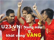 U23 VN: Nung nấu khát vọng vàng